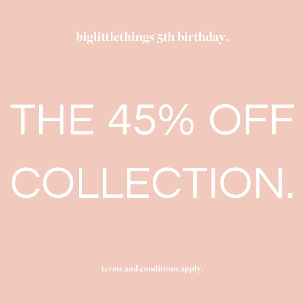 the 45% off collection - biglittlethings birthday sale ends 1st December 2024 t&c's apply.