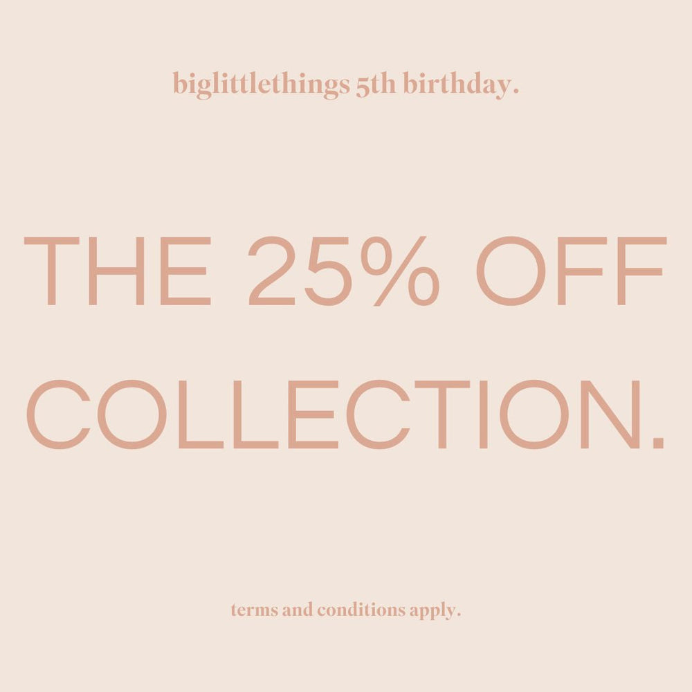 the 25% off collection - biglittlethings birthday sale ends 1st December 2024 t&c's apply.